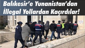 Balıkesir’e Yunanistan’dan İllegal Yollardan Kaçırdılar!