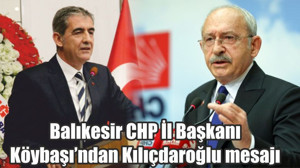 Balıkesir CHP İl Başkanı Köybaşı’ndan Kılıçdaroğlu mesajı