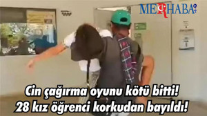 Cin çağırma oyunu kötü bitti! 28 kız öğrenci korkudan bayıldı!