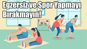 Egzersiz ve Spor Yapmayı Bırakmayın!