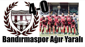 Bandırmaspor Ağır Yaralı!