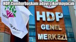 HDP Cumhurbaşkanı adayı çıkarmayacak