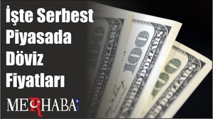 İşte Serbest Piyasada Döviz Fiyatları