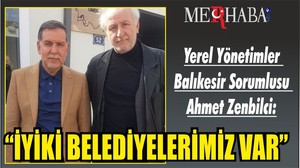 Yerel Yönetimler Balıkesir Sorumlusu Ahmet Zenbilci: “İYİ Kİ BELEDİYELERİMİZ VAR”