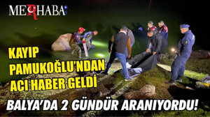 BALYA’DA 2 GÜNDÜR ARANIYORDU! KAYIP PAMUKOĞLU’NDAN ACI HABER GELDİ