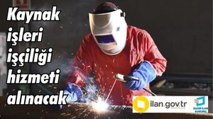Kaynak işleri işçiliği hizmeti alınacak