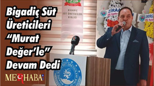Bigadiç Süt Üreticileri “Murat Değer’le” Devam Dedi