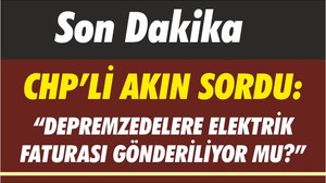 Son Dakika! CHP'li Ahmet Akın Sordu: Depremzedelere Fatura Gidiyor mu?