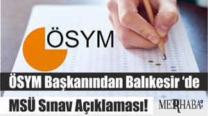 ÖSYM Başkanından Balıkesir ‘de MSÜ Sınav Açıklaması!
