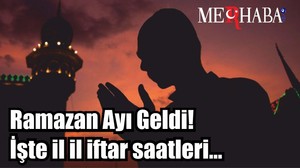 Ramazan Ayı Geldi! İşte il il iftar saatleri...