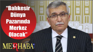 Subaşı ““Balıkesir Dünya Pazarında Merkez Olacak”