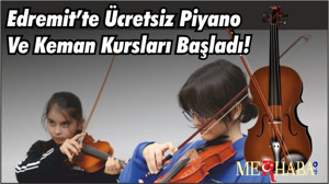 Edremit’te Ücretsiz Piyano Ve Keman Kursları Başladı!