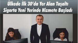 Ülkede İlk 30’da Yer Alan Taşaltı Sigorta Yeni Yerinde Hizmete Başladı