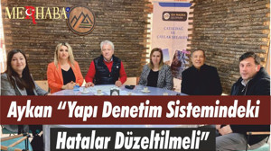 Aykan “Yapı Denetim Sistemindeki Hatalar Düzeltilmeli”