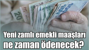 Yeni zamlı emekli maaşları ne zaman ödenecek?