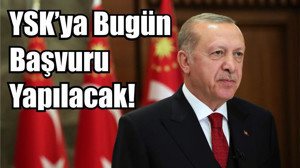 YSK’ya Bugün Başvuru Yapılacak!