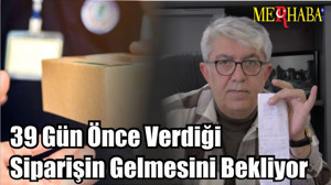 39 Gün Önce Verdiği Siparişin Gelmesini Bekliyor