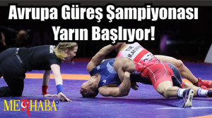 Avrupa Güreş Şampiyonası Yarın Başlıyor!