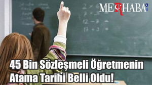45 Bin Sözleşmeli Öğretmenin Atama Tarihi Belli Oldu!