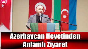 Azerbaycan Heyetinden Anlamlı Ziyaret
