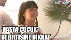 ‘Hasta çocuk’ belirtisine Dikkat