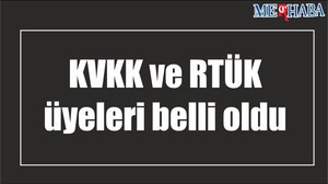 KVKK ve RTÜK üyeleri belli oldu