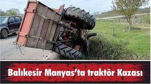 Balıkesir Manyas’ta traktör Kazası