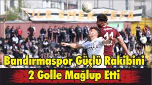 Bandırmaspor Güçlü Rakibini 2 Golle Mağlup Etti