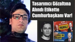 Tasarımcı Gözaltına Alındı Etikette Cumhurbaşkanı Var!