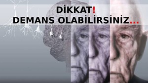 Dikkat demans olabilirsiniz!