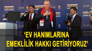 Erdoğan: Ev hanımlarına emeklilik