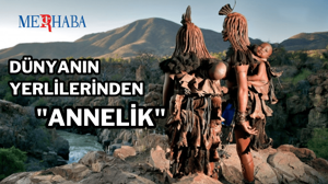 Dünyanın Yerlilerinden Annelik Ritüelleri