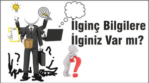İlginç Bilgilere İlginiz Var mı?