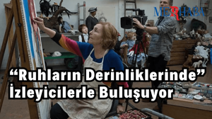 “Ruhların Derinliklerinde” İzleyicilerle Buluşuyor