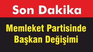 Memleket Partisinde Başkan Değişimi