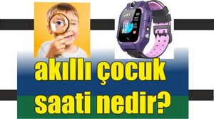 Akıllı Çocuk Saati Nedir?