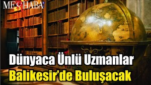 Dünyaca Ünlü Uzmanlar Balıkesir’de Buluşacak