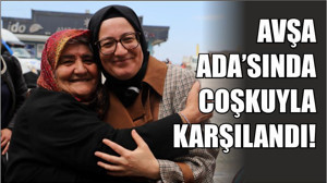AVŞA ADA’SINDA COŞKUYLA KARŞILANDI!
