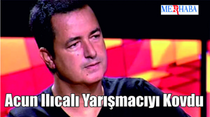 Acun Ilıcalı Yarışmacıyı Kovdu
