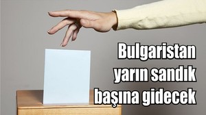Bulgaristan yarın sandık başına gidecek