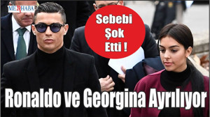 Ronaldo ve Georgina Ayrılıyor