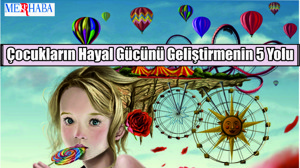 Çocukların Hayal Gücünü Geliştirmenin 5 Yolu