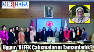 Uygur “KEFEK Çalışmalarını Tamamladık''