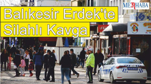 Balıkesir Erdek'te Silahlı Kavga