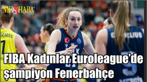 FIBA Kadınlar Euroleague’de şampiyon Fenerbahçe