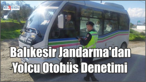 Balıkesir Jandarma'dan Yolcu Otobüs Denetimi