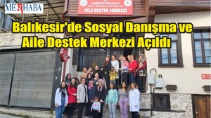 Balıkesir'de Sosyal Danışma ve Aile Destek Merkezi Açıldı