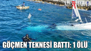 GÖÇMEN TEKNESİ BATTI: 1 ÖLÜ