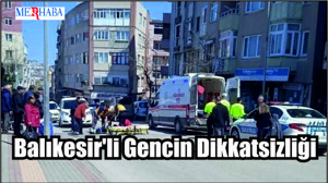 Balıkesir'li Gencin Dikkatsizliği