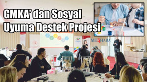GMKA’ dan Sosyal Uyuma Destek Projesi